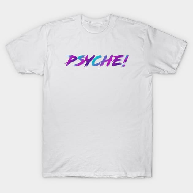 Psyche! 90s Slang in 90s Colors T-Shirt by The90sMall